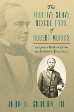 Fugitive Slave Rescue Trial of Robert Morris