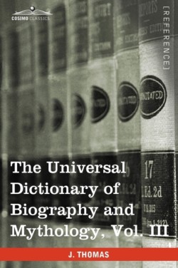 Universal Dictionary of Biography and Mythology, Vol. III (in Four Volumes)