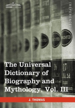 Universal Dictionary of Biography and Mythology, Vol. III (in Four Volumes)