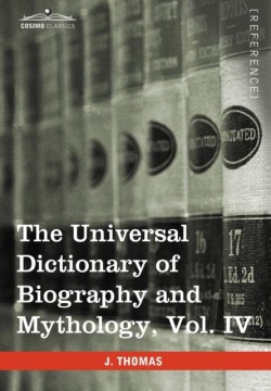 Universal Dictionary of Biography and Mythology, Vol. IV (in Four Volumes)