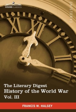 Literary Digest History of the World War, Vol. III (in Ten Volumes, Illustrated)