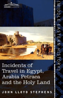 Incidents of Travel in Egypt, Arabia Petraea and the Holy Land