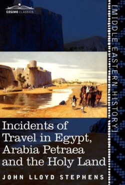 Incidents of Travel in Egypt, Arabia Petraea and the Holy Land