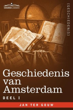 Geschiedenis Van Amsterdam - Deel I - In Zeven Delen