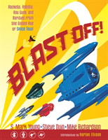 Blast Off!: Rockets, Robots, Ray Guns, And Rarities From The Golden Age Of Space Toys