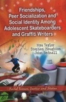 Friendships, Peer Socialization & Social Identity Among Adolescent Skateboarders & Graffiti Writers