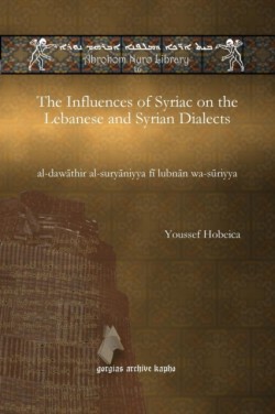Influences of Syriac on the  Lebanese and Syrian Dialects al-dawathir al-suryaniyya fi lubnan wa-suriyya