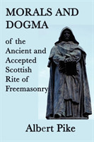 Morals and Dogma of the Ancient and Accepted Scottish Rite of Freemasonry