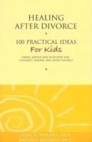 Healing After Divorce: 100 Practical Ideas for Kids