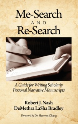 Me-Search and Re-Search A Guide for Writing Scholarly Personal Narrative Manuscripts