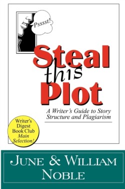 Steal This Plot A Writer's Guide to Story Structure and Plagiarism