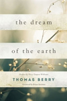 The Dream of the Earth Preface by Terry Tempest Williams & Foreword by Brian Swimme