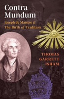 Contra Mundum Joseph de Maistre & the Birth of Tradition