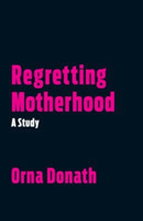 Regretting Motherhood A Study