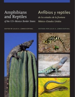 Amphibians and Reptiles of theUS–Mexico Border States/Anfibios y reptiles de los estados de la frontera México–Estados Unidos