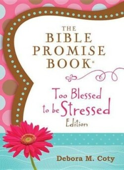 Bible Promise Book: Too Blessed to Be Stressed Edition