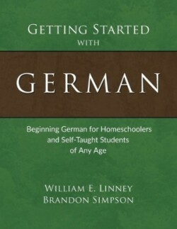 Getting Started with German Beginning German for Homeschoolers and Self-Taught Students of Any Age