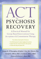 ACT for Psychosis Recovery A Practical Manual for GroupBased Interventions Using Acceptance and Comm