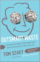 Outsmart Waste; The Modern Idea of Garbage and How to Think Our Way Out of It