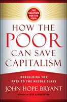 How the Poor Can Save Capitalism: Rebuilding the Path to the Middle Class