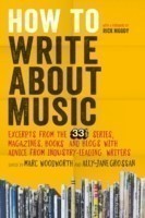 How to Write About Music Excerpts from the 33 1/3 Series, Magazines, Books and Blogs with Advice fro