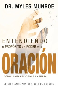 Entendiendo El Proposito Y El Poder de la Oracion