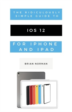 Ridiculously Simple Guide to iOS 12