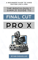 Ridiculously Simple Guide to Final Cut Pro X