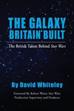 Galaxy Britain Built - The British Talent Behind Star Wars