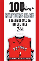 100 Things Raptors Fans Should Know & Do Before They Die