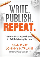Write. Publish. Repeat. The No-Luck-Required Guide to Self-Publishing Success