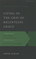Living in the Grip of Relentless Grace