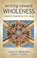 Writing Toward Wholeness Lessons Inspired by C.G. Jung