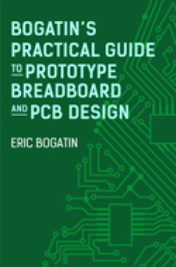 Bogatin's Practical Guide to Prototype Breadboard and PCB Design