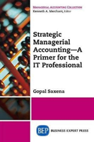 Strategic Managerial Accounting – A Primer for the IT Professional