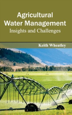 Agricultural Water Management: Insights and Challenges