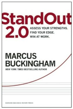 StandOut 2.0 Assess Your Strengths, Find Your Edge, Win at Work