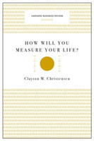 How Will You Measure Your Life? (Harvard Business Review Classics)