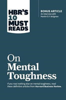 HBR's 10 Must Reads on Mental Toughness (with bonus interview "Post-Traumatic Growth and Building Re