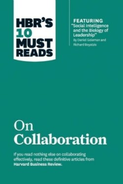 HBR's 10 Must Reads on Collaboration (with featured article "Social Intelligence and the Biology of Leadership," by Daniel Goleman and Richard Boyatzis)