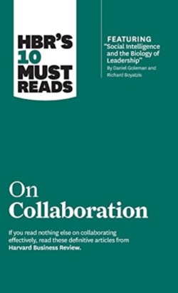 HBR's 10 Must Reads on Collaboration (with featured article "Social Intelligence and the Biology of Leadership," by Daniel Goleman and Richard Boyatzis)