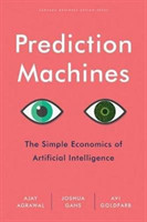 Prediction Machines The Simple Economics of Artificial Intelligence