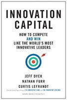 Innovation Capital How to Compete--and Win--Like the World's Most Innovative Leaders