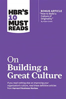 HBR's 10 Must Reads on Building a Great Culture (with bonus article "How to Build a Culture of Originality" by Adam Grant)