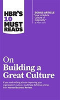 HBR's 10 Must Reads on Building a Great Culture (with bonus article "How to Build a Culture of Originality" by Adam Grant)