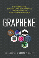 Graphene The Superstrong, Superthin, and Superversatile Material That Will Revolutionize the World