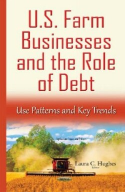 U.S. Farm Businesses & the Role of Debt