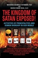 KINGDOM OF SATAN EXPOSED! Activities of Principalities and Demon Worship in our World - Inside The World of Witchcraft, Voodoo, Warlocks and Spiritual Warfare