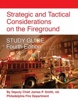 Strategic and Tactical Considerations on the Fireground STUDY GUIDE - Fourth Edition