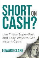 Short On Cash? Use These Super-Fast and Easy Ways to Get Instant Cash!